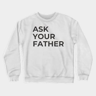 Ask Your Father Funny Sayings Mother's Day Gift Retro Throwback Crewneck Sweatshirt